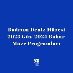 Bodrum Deniz Müzesi 2023 Güz- 2024 Bahar Müze Programları